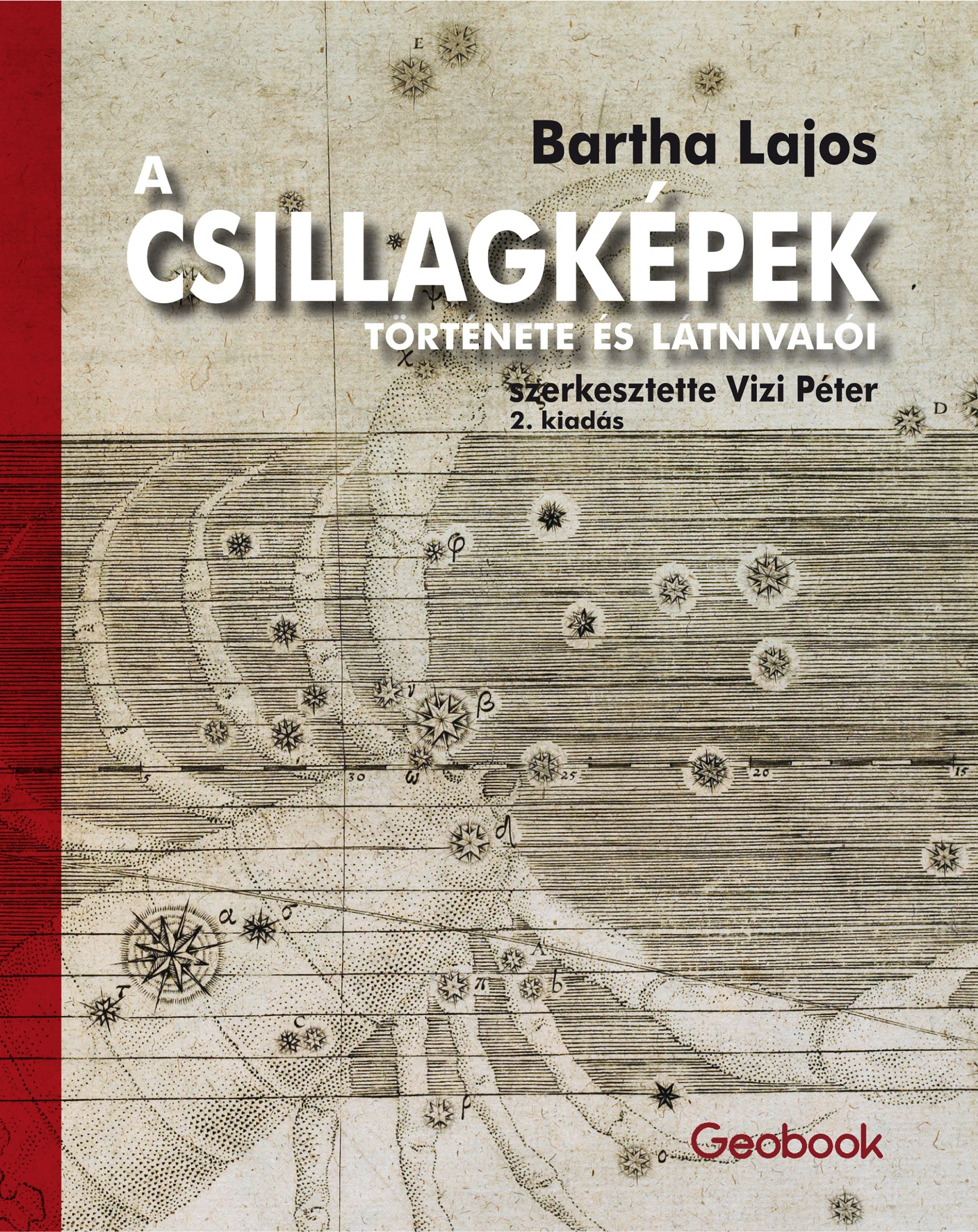 Bartha Lajos: A Csillagképek története és látnivalói (2. bővített kiadás!) Bartha Lajos: A Csillagképek története és látnivalói (2. bővített kiadás!)